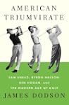 American Triumvirate: Sam Snead, Byro...