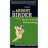 The Ardent Birder: On the Craft of Birdwatching