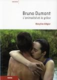 Bruno Dumont : L'animalit� et la gr�ce