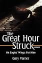 The Great Hour Struck: On Eagles' Wings: Part One