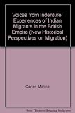 Voices from indenture : experiences of Indian migrants in the British Empire