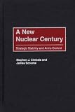 A New Nuclear Century: Strategic Stability and Arms Control