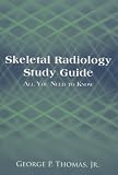 Skeletal Radiology Study Guide: All You Need to Know