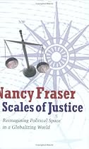 Scales of Justice: Reimagining Political Space in a Globalizing World (New Directions in Critical Theory)