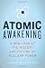 Atomic Awakening: A New Look at the History and Future of Nuclear Power