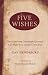 Five Wishes: How Answering One Simple Question Can Make Your Dreams Come True