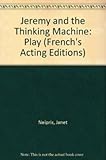 Jeremy and the thinking machine : a musical play for young audiences