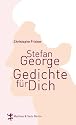 Stefan George. Gedichte f&uuml;r dich