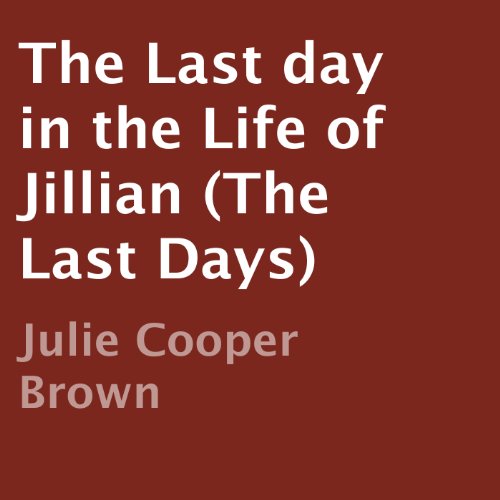 The Last Day in the Life of Jillian: The Last Days