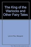The King of the Warlocks, and other fairy tales
