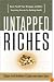 Untapped Riches: Never Pay Off Your Mortgage -- and Other Surprising Secrets for Building Wealth
