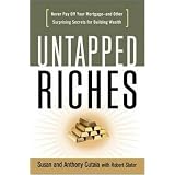 Untapped Riches: Never Pay Off Your Mortgage -- and Other Surprising Secrets for Building Wealth