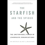 The Starfish and the Spider: The Unstoppable Power of Leaderless Organizations | Ori Brafman,Rod Beckstrom