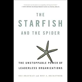 The Starfish and the Spider: The Unstoppable Power of Leaderless Organizations (Unabridged)