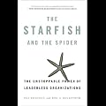 The Starfish and the Spider: The Unstoppable Power of Leaderless Organizations (Unabridged)