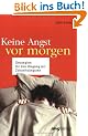 Keine Angst vor morgen. Strategien f�r den Umgang mit Zukunfts�ngsten
