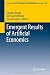 Emergent Results of Artificial Economics (Lecture Notes in Economics and Mathematical Systems)