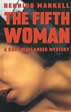 The Fifth Woman: A Kurt Wallander Mystery (Kurt Wallander Mysteries)