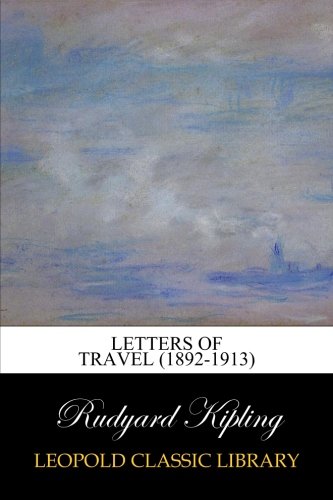 Letters of Travel (1892-1913), by Rudyard Kipling