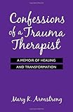Confessions of a Trauma Therapist: A Memoir of Healing and Transformation Knowing God: Walking through the Book of Books