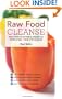 Raw Food Cleanse: Restore Health and Lose Weight by Eating Delicious, All-Natural Foods - Instead of Starving Yourself