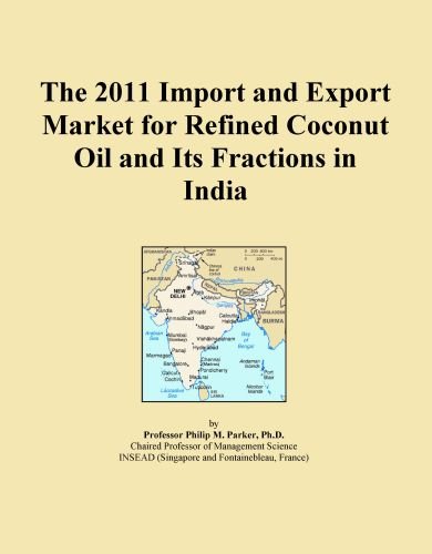 The 2011 Import and Export Market for Refined Coconut Oil and Its Fractions in India