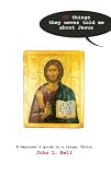 Ten Things They Never Told Me About Jesus: A Beginners Guide to a Larger Christ