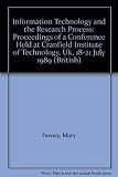 Information technology and the research process : proceedings of a conference held at Cranfield Institute of Technology, UK, 18-21 July 1989
