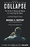 Confronting Collapse: The Crisis of Energy and Money in a Post Peak Oil World