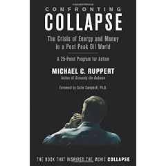 Confronting Collapse: The Crisis of Energy and Money in a Post Peak Oil World