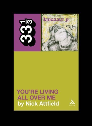 Dinosaur JR.'s You're Living All Over Me (33 1/3) by Nick Attfield (2011) Paperback