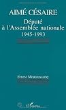 Aime Cesaire: Depute a l'Assemblee nationale (1945-1993) (French Edition)