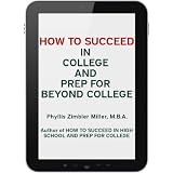 How to Succeed in College and Prep for Beyond College (How to Succeed in High School, College and Beyond College)