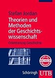 Theorien und Methoden der Geschichtswissenschaft. Orientierung Geschichte - Stefan Jordan