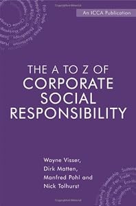 The A to Z of Corporate Social Responsibility: The Complete Reference of Concepts, Codes and Organisations The A to Z of Corporate Social Responsibility: The Complete Reference of Concepts, Codes and Organisations