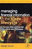 Managing Financial Information in the Trade Lifecycle: A Concise Atlas of Financial Instruments and Processes (The Elsevier and Mondo Visione World Capital Markets)