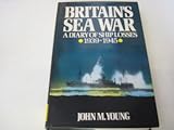Britain's sea war : a diary of ship losses, 1939-1945