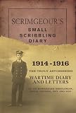 Scrimgeours Scribbling Diary: The Truly Astonishing Wartime Diary and Letters of an Edwardian Gentleman, Naval Officer, Boy and Son