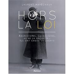 Hors la loi : Anarchistes, ill�galistes, as de la g�chette... Ils ont choisi la libert�