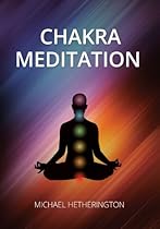 Chakra Meditation: A Simple yet Powerful Meditation for Transformation and Healing
