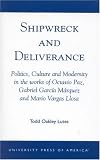 Shipwreck and Deliverance; Politics, Culture and Modernity in the works of Octavio Paz, Gabriel Garc'a M¿rquez and Mario Vegas Llosa