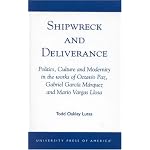 Shipwreck and Deliverance; Politics, Culture and Modernity in the works of Octavio Paz, Gabriel Garc'a M?rquez and Mario Vegas Llosa book cover