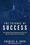 The Science of Success: How Market Based Management Built the World's Largest Private Company