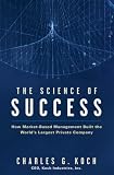 The Science of Success: How Market-Based Management Built the Worlds Largest Private Company