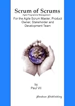 Scaled Agile: Scrum of Scrums: Agile Program Management, For the Agile Scrum Master, Product Owner, Stakeholder and Development Team (agile project management, scrum master, agile software development) Scaled Agile: Scrum of Scrums: Agile Program Management, For the Agile Scrum Master, Product Owner, Stakeholder and Development Team (agile project management, scrum master, agile software development)
