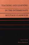 Teaching and Learning in the Intermediate Multiage Classroom