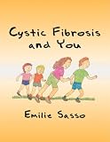 Cystic Fibrosis and You Emilie Sasso