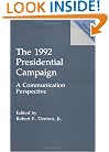 The 1992 Presidential Campaign: A Communication Perspective (Praeger Studies in Political Communication)