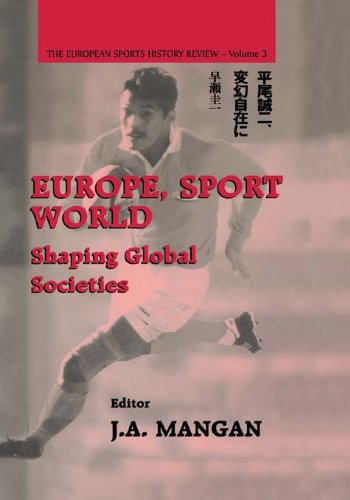 Europe, Sport, World: Shaping Global Societies (Sport in the Global Society)