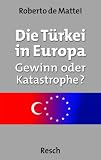 Produkt-Bild: Die T&uuml;rkei in Europa: Gewinn oder Katastrophe?